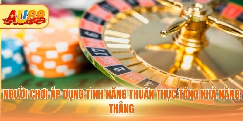 Roulette AU88 - Thử Sức Cá Cược, Rinh Thưởng Khủng Người chơi áp dụng tính năng thuần thục tăng khả năng thắng